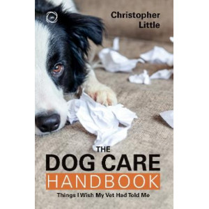 The Dog Care Handbook: Things I Wish My Vet Had Told Me