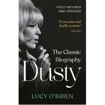 Dusty: The Classic Biography Revised and Updated