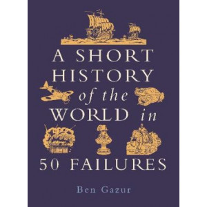 A Short History of the World in 50 Failures