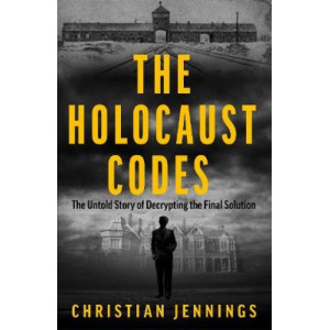 The Holocaust Codes: The Untold Story of Decrypting the Final Solution