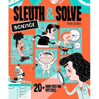 Sleuth & Solve: Science: 20+ Mind-Twisting Mysteries