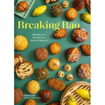 Breaking Bao: 88 Bakes and Snacks from Asia and Beyond