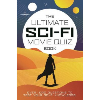 The Ultimate Sci-Fi Movie Quiz Book: Over 1,000 questions to test your sci-fi movie knowledge!