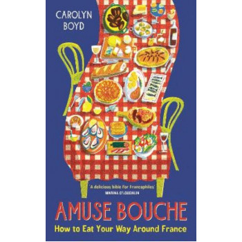 Amuse Bouche: How to Eat Your Way Around France