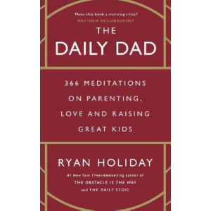 The Daily Dad: 366 Meditations on Parenting, Love and Raising Great Kids