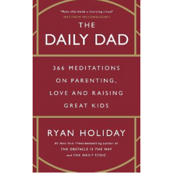 The Daily Dad: 366 Meditations on Parenting, Love and Raising Great Kids