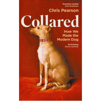 Collared: How We Made the Modern Dog