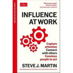 Influence at Work: Capture attention, connect with others, convince people to act: An Economist Edge book