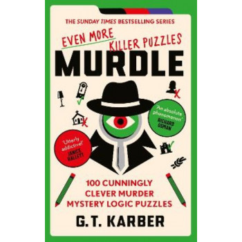 Murdle: Even More Killer Puzzles: 100 Cunningly Clever Murder Mystery Logic Puzzles