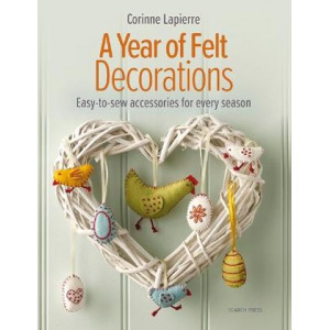 A Year of Felt Decorations: Easy-To-Sew Accessories for Every Season