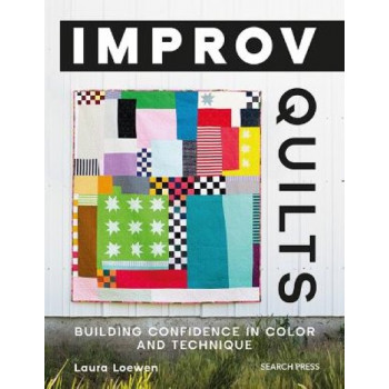 Improv Quilts: Building Confidence in Color and Technique