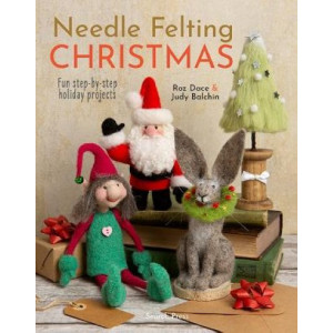 Needle Felting Christmas: Fun Step-by-Step Holiday Projects