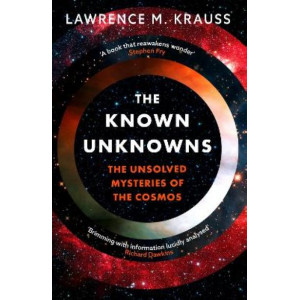 The Known Unknowns: The Unsolved Mysteries of the Cosmos