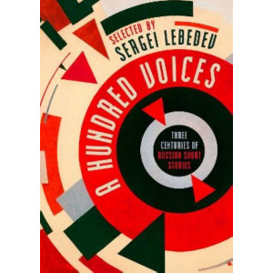 Hundred Voices, A: XIX-XXI Three Centuries of Russian Short Stories