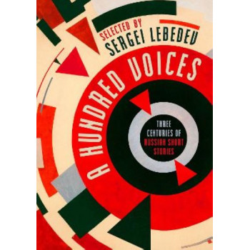 Hundred Voices, A: XIX-XXI Three Centuries of Russian Short Stories