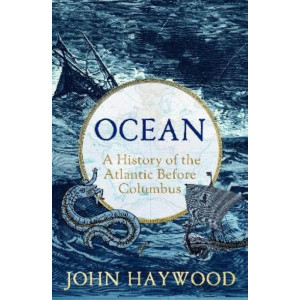 Ocean: A History of the Atlantic Before Columbus