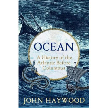 Ocean: A History of the Atlantic Before Columbus