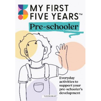 My First Five Years Pre-schooler: Everyday activities to support your child's development