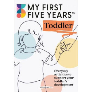 My First Five Years Toddler: Everyday activities to support your toddler's development