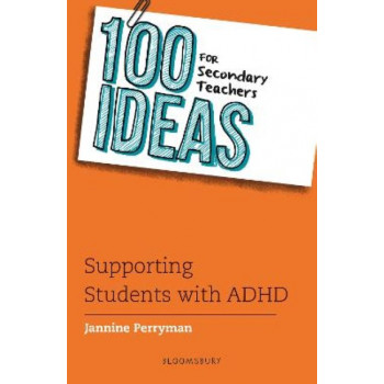 100 Ideas for Secondary Teachers: Supporting Students with ADHD