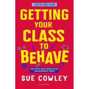 Getting Your Class to Behave: The must-have behaviour management bible