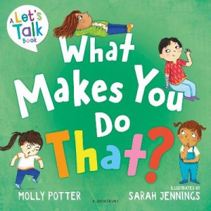 What Makes You Do That?: A Let's Talk picture book to help children understand their behaviour and emotions