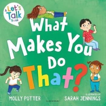 What Makes You Do That?: A Let's Talk picture book to help children understand their behaviour and emotions