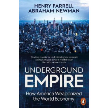 Underground Empire: How America Weaponized the World Economy