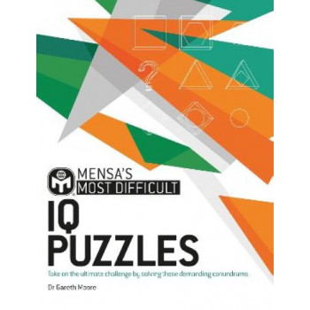 Mensa's Most Difficult IQ Puzzles: Take on the ultimate challenge by solving these demanding conundrums