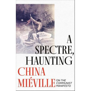 A Spectre, Haunting: On the Communist Manifesto