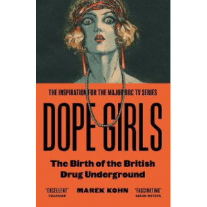 Dope Girls: The Birth Of The British Drug Underground