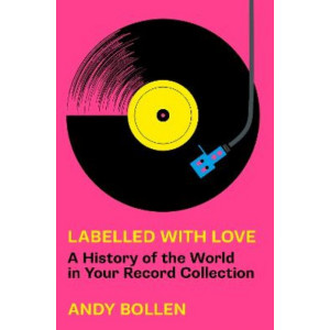 Labelled with Love: A History of the World in Your Record Collection