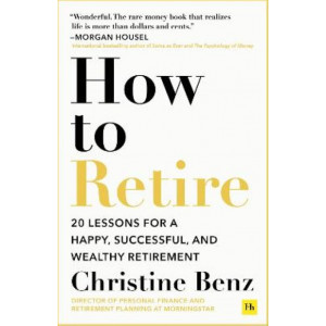 How to Retire: 20 lessons for a happy, successful, and wealthy retirement