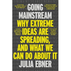 Going Mainstream: Why extreme ideas are spreading, and what we can do about it