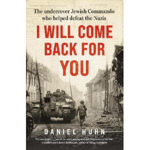 I Will Come Back for You: The undercover Jewish commando who helped defeat the Nazis