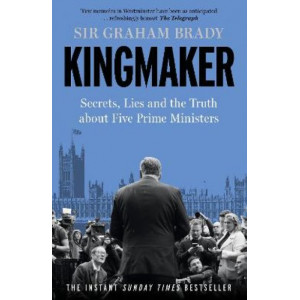 Kingmaker: Secrets, Lies, and the Truth about Five Prime Ministers