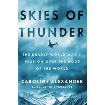 Skies of Thunder: The deadly World War II mission over the roof of the world