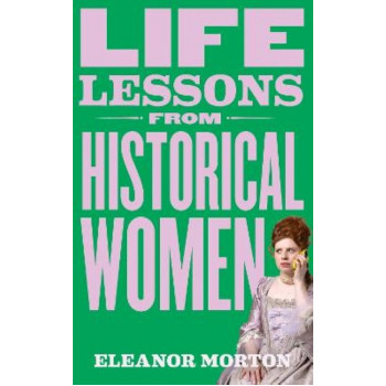 Life Lessons From Historical Women