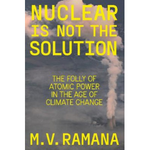 Nuclear is Not the Solution: The Folly of Atomic Power in the Age of Climate Change