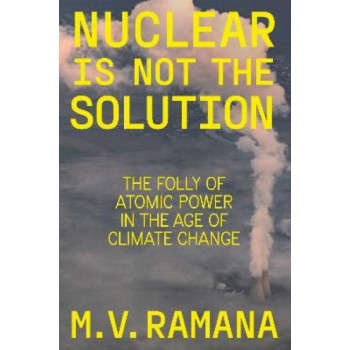 Nuclear is Not the Solution: The Folly of Atomic Power in the Age of Climate Change