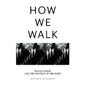 How We Walk: Frantz Fanon and the Politics of the Body