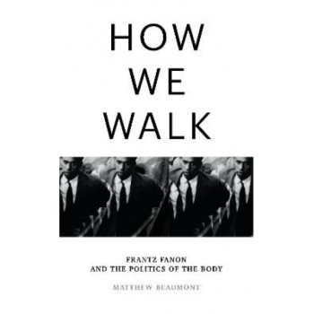 How We Walk: Frantz Fanon and the Politics of the Body