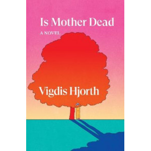 Is Mother Dead: Longlisted for the International Booker Prize 2023