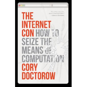 The Internet Con: How to Seize the Means of Computation