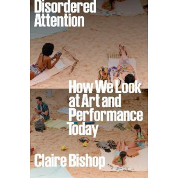 Disordered Attention: How We Look at Art and Performance Today