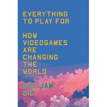 Everything to Play For: How Videogames Are Changing the World