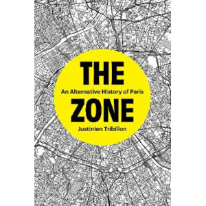 The Zone: An Alternative History of Paris