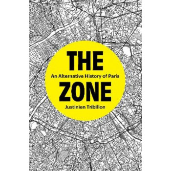 The Zone: An Alternative History of Paris