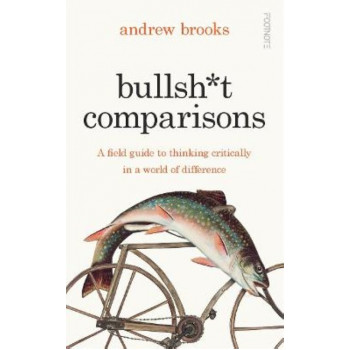 Bullsh*t Comparisons: A field guide to thinking critically in a world of difference