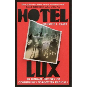 Hotel Lux: An Intimate History of Communism's Forgotten Radicals